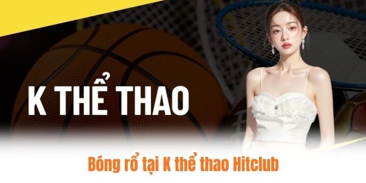 Khám phá những bộ môn hot khi tham gia K thể thao Hitclub