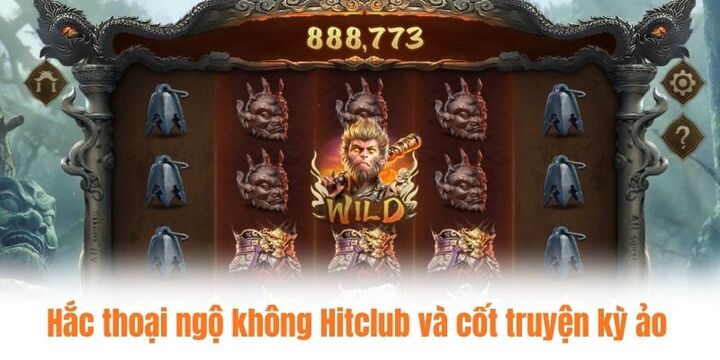 Hắc thoại ngộ không Hitclub và cốt truyện kỳ ảo 