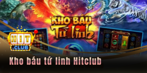 Kho báu tứ linh Hitclub - Kiếm tiền tỷ nhanh chóng với hũ lớn