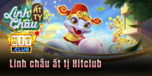 Linh châu ất tị Hitclub - Slot game săn thưởng đẳng cấp