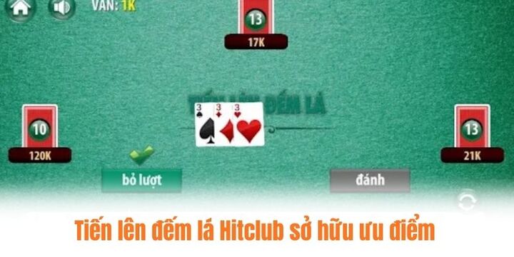 Tiến lên đếm lá Hitclub sở hữu những ưu điểm khá độc đáo